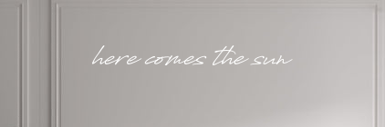 Custom text: here comes the sun